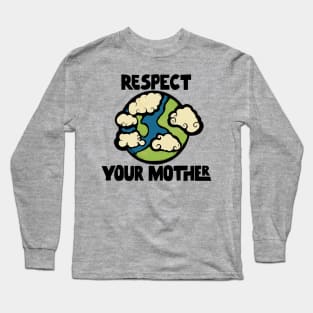 Respect Your Mother Earth Long Sleeve T-Shirt